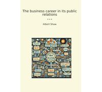 The business career in its public relations (Classic Books)