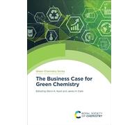 The Business Case for Green Chemistry: Volume 91 (Green Chemistry Series)