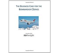 The Business Case For The Bombardier CSeries: Volume 1