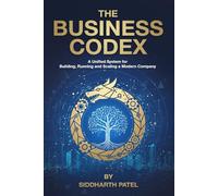 THE BUSINESS CODEX: A Unified System for Building, Running & Scaling a Modern Company