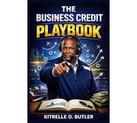 THE BUSINESS CREDIT PLAYBOOK: A Step-by-Step Guide to Building Business Credit the Right Way