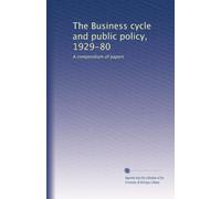 The Business cycle and public policy, 1929-80: A compendium of papers