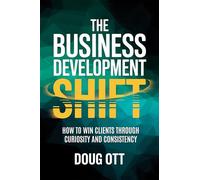 The Business Development Shift: How to Win Clients Through Intellectual Curiosity and Consistency
