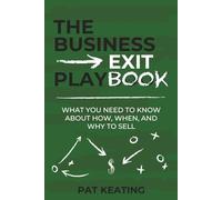 The Business Exit Playbook: What You Need to Know About How, When, and Why to Sell