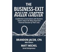 The Business-Exit Roller Coaster: Confidential Conversations with Business Owners About the Most Important Financial Decision of Their Lives