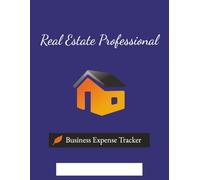 The Business Expense Tracker for Real Estate Professionals: Track all of your expenses and mileage in one place to support your year-end business tax filings