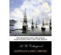 The business hen; breeding and feeding poultry for profit