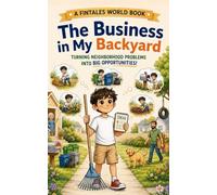 The Business in My Backyard: How a Kid Turned Neighborhood Problems Into His First Business (Fintales World)
