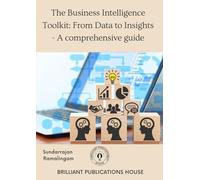 THE BUSINESS INTELLIGENCE TOOLKIT: FROM DATA TO INSIGHTS - A COMPREHENSIVE GUIDE