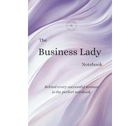 The Business Lady Notebook: The elegant notebook for focused women with big goals