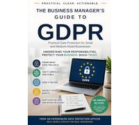 THE BUSINESS MANAGER'S GUIDE TO GDPR: Practical Data Protection for Small and Medium-Sized Businesses