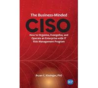 The Business-Minded CISO: How to Organize, Evangelize, and Operate an Enterprise-wide IT Risk Management Program (Issn)