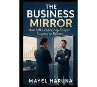 THE BUSINESS MIRROR: HOW SELF-LEADERSHIP SHAPES SUCCESS OR FAILURE