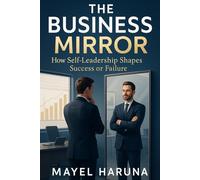 THE BUSINESS MIRROR: HOW SELF-LEADERSHIP SHAPES SUCCESS OR FAILURE
