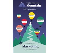 The Business Mountain - Don't Look Down - Marketing (Paperback Edition) By Virginia Rabbitts: Fundamentals of Business, Branding, and Marketing for Start-ups and Entrepreneurs