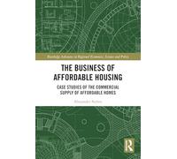The Business of Affordable Housing: Case Studies of the Commercial Supply of Affordable Homes (Routledge Advances in Regional Economics, Science and Policy)