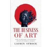 The Business of Art: How to Become a Successful Artist in Today's Market