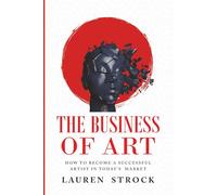 The Business of Art: How to Become a Successful Artist in Today's Market