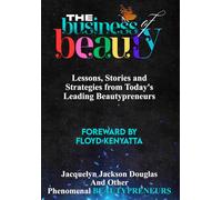 The Business of Beauty: Lessons, stories and strategies from todays leading Beautypreneurs