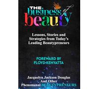 The business of beauty: Lessons, stories and strategies from todays leading Beautypreneurs