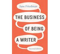 The Business of Being a Writer, Second Edition (Chicago Guides to Writing, Editing, and Publishing)