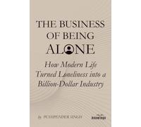 The Business of Being Alone: How Modern Life Turned Loneliness into a Billion-Dollar Industry