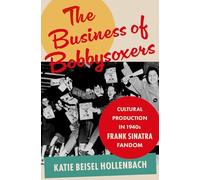 The Business of Bobbysoxers: Cultural Production in 1940s Frank Sinatra Fandom