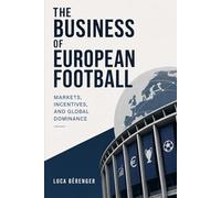 The Business of European Football: Markets, Incentives, and Global Dominance