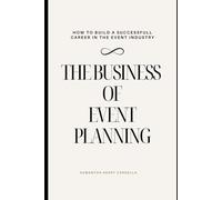 The Business of Event Planning: How to Build a Successful Career in the Event Industry