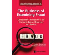 THE BUSINESS OF EXAMINING FRAUD: COMPARATIVE PERSPECTIVES ON ECONOMIC CRIME, DISCOVERY AND REVIEW: 6 (WORLD SCIENTIFIC-ECONOMIC GROWTH CENTRE CONTEMPORARY SERIES IN MODERN ECONOMY)