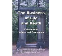 The Business of LIfe and Death, Volume 1: Values and Economies