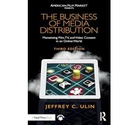 The Business of Media Distribution: Monetizing Film, TV, and Video Content in an Online World (American Film Market Presents)