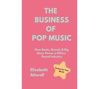 The Business of Pop Music: How Beats, Brands & Big Ideas Power a Billion-Pound Industry
