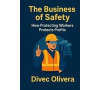 The Business of Safety: How Protecting Workers Protects Profits