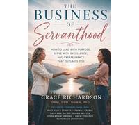 THE BUSINESS OF SERVANTHOOD: Leading with Faith, Community, and Self-Care That Makes It Sustainable