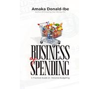 THE BUSINESS OF SPENDING: A Practical Guide on Personal Budgeting