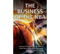 The Business of the NBA: Behind the Scenes of the Billion-Dollar Game: Exploring the Business of the NBA