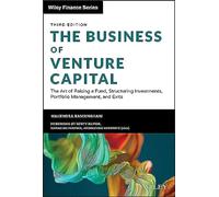 The Business of Venture Capital: The Art of Raising a Fund, Structuring Investments, Portfolio Management, and Exits (Wiley Finance)