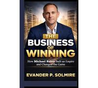 THE BUSINESS OF WINNING: How Michael Rubin Built an Empire and Changed the Game