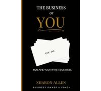 THE BUSINESS OF YOU: You Are Your First Business