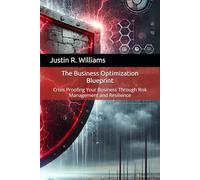 The Business Optimization Blueprint: Crisis Proofing Your Business Through Risk Management and Resilience