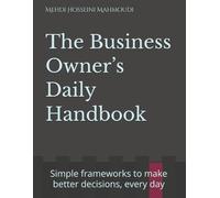 The Business Owner’s Daily Handbook: Simple frameworks I use to make better decisions, every day (Business Handbook)