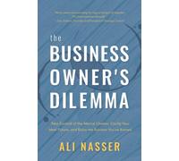 The Business Owner's Dilemma: Take Control of the Mental Chatter, Clarify Your Ideal Future, and Enjoy the Success You’ve Earned