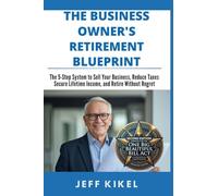 The Business Owner's Retirement Blueprint: The 5-Step System To Sell Your Business, Secure Lifetime Income, and Retire Without Regret (Second Edition 2026): 1 (Exit Rich...Retire Free)