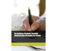 The Business Playbook: Essential Administration Strategies For Growth