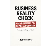 The Business Reality Check: A Straight-Talking Workbook for Anyone Thinking About Starting a Business