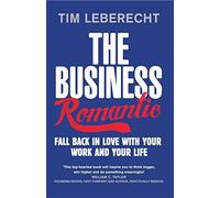 The Business Romantic: Fall back in love with your work and your life by Tim Leberecht (6-Jan-2015) Paperback