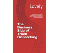 The Business Side of Truck Dispatching: Everything you need to know about starting your own truck dispatching business (Dispatchers and Dollars)