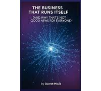 The Business That Runs Itself (And Why That’s Not Good News for Everyone) (When Machines Take Over)