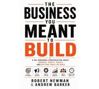 The Business You Meant to Build: Why successful owner-managers end up trapped in businesses they no longer enjoy - and how to fix it